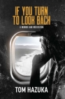 If You Turn to Look Back: A Memoir and Meditation By Tom Hazuka Cover Image