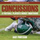 Concussions: A Football Player's Worst Nightmare - Biology 6th Grade Children's Diseases Books By Baby Professor Cover Image