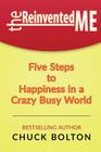 The Reinvented Me: Five Steps to Happiness in a Crazy Busy World Cover Image