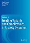 Handbook of Treating Variants and Complications in Anxiety Disorders By Eric A. Storch (Editor), Dean McKay (Editor) Cover Image