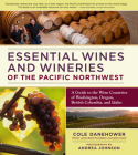 Essential Wines and Wineries of the Pacific Northwest: A Guide to the Wine Countries of Washington, Oregon, British Columbia, and Idaho Cover Image