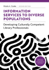 Information Services to Diverse Populations: Developing Culturally Competent Library Professionals, Second Edition (Critical Cultural Information Studies) Cover Image