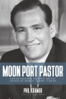 Moon Port Pastor: Adrian Rogers and the First Baptist Church of Merritt Island, Florida Cover Image