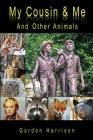 My Cousin & Me: And Other Animals By Gordon Harrison Cover Image