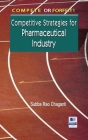 Compete or Forfeit!: Competitive Strategies for Pharmaceutical Industry By Subba Rao Chaganti Cover Image