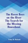 The Rover Boys on the River The Search for the Missing Houseboat By Arthur M. Winfield Cover Image