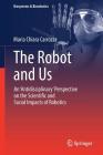 The Robot and Us: An 'Antidisciplinary' Perspective on the Scientific and Social Impacts of Robotics (Biosystems & Biorobotics #20) By Maria Chiara Carrozza Cover Image