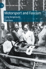 Motorsport and Fascism: Living Dangerously (Global Culture and Sport) By Paul Baxa Cover Image
