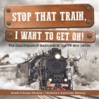 Stop that Train, I Want to Get on!: The Importance of Railroads in the US Mid-1800s Grade 5 Social Studies Children's American History By Baby Professor Cover Image