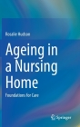 Ageing in a Nursing Home: Foundations for Care By Rosalie Hudson Cover Image