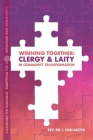 Winning Together: CLERGY & LAITY IN COMMUNITY TRANSFORMATION: Changing the dialogue, Equipping the laity, Impacting our community. By Isaac Osei-Akoto Cover Image