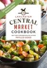 Lancaster Central Market Cookbook: 25th Anniversary Edition By Phyllis Good Cover Image