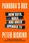 Pandora's Box: The Greed, Lust, and Lies That Upended Television By Peter Biskind Cover Image