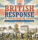 The British Response to Troubles in the Colony Grade 7 Children's Exploration and Discovery History Books By Baby Professor Cover Image