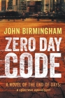 Zero Day Code (End of Days #1) By John Birmingham Cover Image