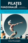 Pilates Funzionale: la Rivoluzione dell'Allenamento Olistico: Guida esplorativa al Futuro del Fitness: Strategie, Esercizi Innovativi e Ap Cover Image