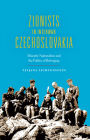 Zionists in Interwar Czechoslovakia: Minority Nationalism and the Politics of Belonging (Modern Jewish Experience) By Tatjana Lichtenstein Cover Image