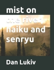 mist on the river, haiku and senryu Cover Image