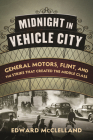 Midnight in Vehicle City: General Motors, Flint, and the Strike That Created the Middle Class By Edward McClelland Cover Image