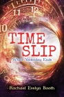 Time Slip: When Yesterday Ends By Rachael Evelyn Booth Cover Image