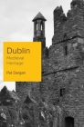 Dublin: Medieval Heritage By Pat Dargan Cover Image