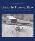 On Earth's Furrowed Brow: The Appalachian Farm in Photographs By Tim Barnwell, John Ehle (Foreword by) Cover Image