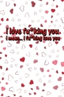 I love fu*king you, i mean i fu*king love you: funny valentine gifts for wife By Diptos Press House Cover Image