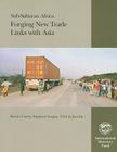 Sub-Saharan Africa: Forging New Trade Links with Asia By Kevin Carey, Sanjeev Gupta, Ulrich Jacoby Cover Image