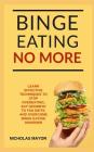Binge Eating No More!: A 100% Medication Free Guide with Effective Strategies to Overcome Binge Eating Disorder FOREVER By Nicholas Mayor Cover Image