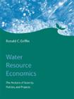 Water Resource Economics: The Analysis of Scarcity, Policies, and Projects Cover Image