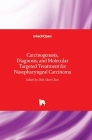 Carcinogenesis, Diagnosis, and Molecular Targeted Treatment for Nasopharyngeal Carcinoma By Shih-Shun Chen (Editor) Cover Image