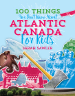 100 Things You Don't Know about Atlantic Canada (for Kids) By Sarah Sawler Cover Image