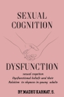 Sexual cognition dysfunctional beliefs and their relation to shyness in young adults By S. Madhu Karnat Cover Image