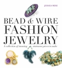 Bead & Wire Fashion Jewelry: A Collection of Stunning Statement Pieces to Make Cover Image