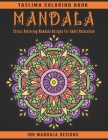 Mandala: 100 Stress Relieving Mandala Designs For Adult Relaxation - An Adult Coloring Book with intricate Mandalas for Stress Cover Image