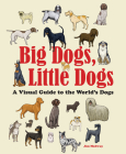 Big Dogs, Little Dogs: A Visual Guide to the World's Dogs By Jim Medway Cover Image