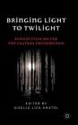 Bringing Light to Twilight: Perspectives on a Pop Culture Phenomenon By G. Anatol (Editor) Cover Image
