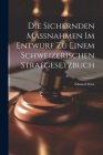 Die Sichernden Massnahmen im Entwurf zu Einem Schweizerischen Strafgesetzbuch By Eduard Wüst Cover Image