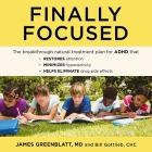 Finally Focused: The Breakthrough Natural Treatment Plan for ADHD That Restores Attention, Minimizes Hyperactivity, and Helps Eliminate By Stephen R. Thorne (Read by), Chc, James Greenblatt Cover Image