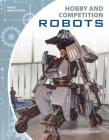 Hobby and Competition Robots By George Anthony Kulz Cover Image