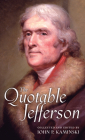 The Quotable Jefferson By Thomas Jefferson, John P. Kaminski (Editor) Cover Image