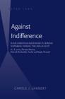 Against Indifference: Four Christian Responses to Jewish Suffering during the Holocaust (C. S. Lewis, Thomas Merton, Dietrich Bonhoeffer, An Cover Image