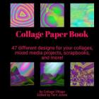 Collage Paper Book: 47 different designs for your collages, mixed media projects, scrapbooks, and more! Cover Image
