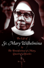 The Life of Sr. Mary Wilhelmina By Benedictines of Mary Queen of Apostles Cover Image