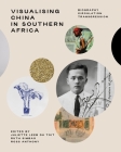 Visualising China in Southern Africa: Biography, Circulation, Transgression Cover Image