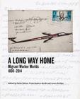 A Long Way Home: Migrant Worker Worlds 1800–2014 By Peter Delius (Editor), Fiona Rankin-Smith (Editor), Laura Phillips (Editor) Cover Image