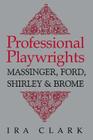 Professional Playwrights: Massinger, Ford, Shirley and Brome By Ira Clark Cover Image