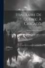 Itineraire de Quebec à Chicago By Arsène Gilbert Gérard Cover Image