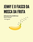 Jenny e o fiasco da mosca da fruta Solução (Portuguese) By Marcy Schaaf Cover Image