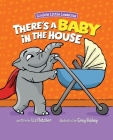 There's a Baby in the House: A Sweet Book about Welcoming a New Baby Sibling By Liz Fletcher, Greg Bishop (Illustrator), Ron Eddy (Designed by) Cover Image
